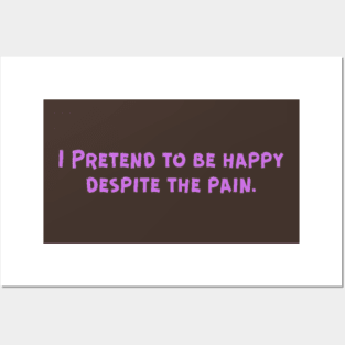 I Pretend to be happy despite the pain. Cancer Fighter Sad Painful Meaningful Words Survival Vibes Typographic Facts slogans for Man's & Woman's Posters and Art